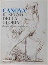 Canova. Il segno della gloria. Disegni, dipinti e sculture Canova. Il segno della gloria. Disegni, dipinti e sculture