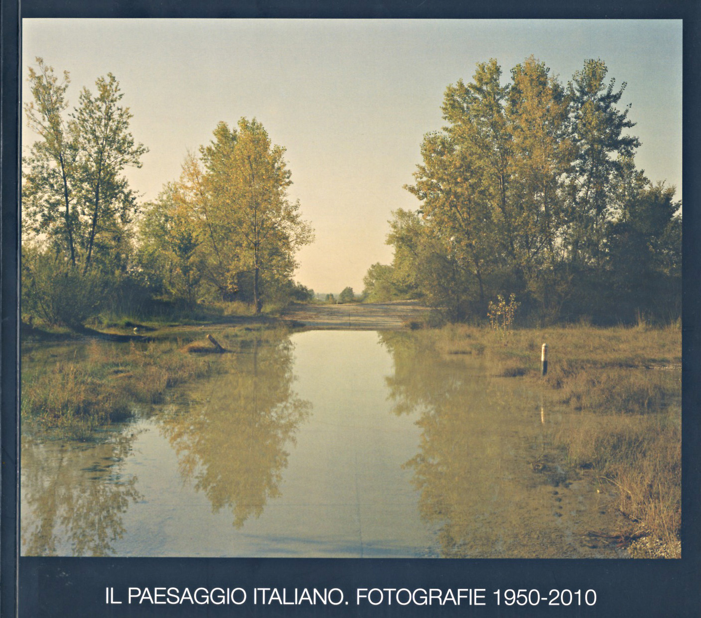 Il Paesaggio Italiano. Fotografie 1950-2010 Il Paesaggio Italiano. Fotografie 1950-2010