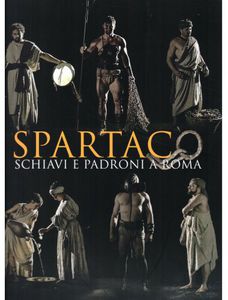 Spartaco. Schiavi e Padroni a Roma. Ediz. illustrata Spartaco. Schiavi e Padroni a Roma. Ediz. illustrata